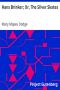 [Gutenberg 764] • Hans Brinker; Or, The Silver Skates 1